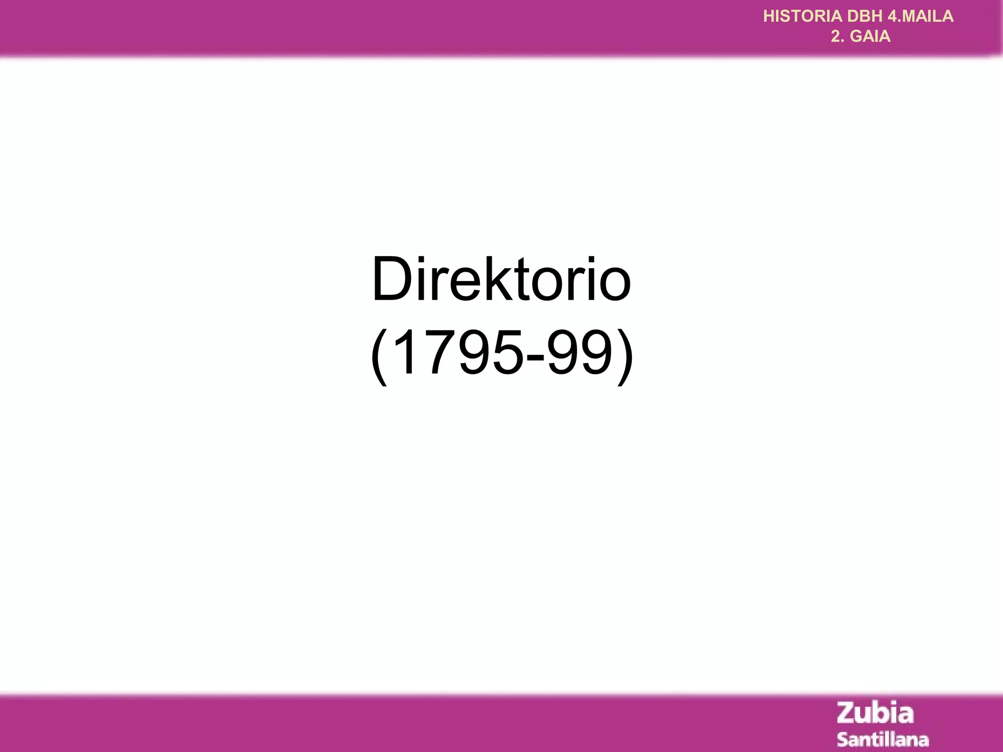 HISTORIA DBH 4.MAILA
                    2. GAIA




Direktorio
(1795-99)
 