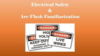 Electrical Safety
&
Arc Flash Familiarization
 