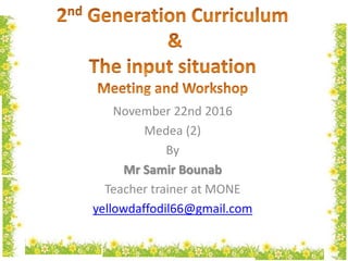 November 22nd 2016
Medea (2)
By
Mr Samir Bounab
Teacher trainer at MONE
yellowdaffodil66@gmail.com
 