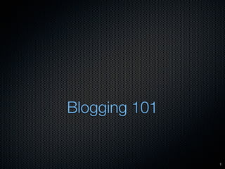 Blogging 101


               1
 