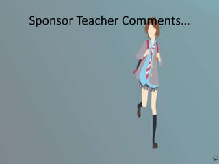 Sponsor Teacher Comments…
 