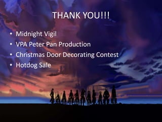 THANK YOU!!!
• Midnight Vigil
• VPA Peter Pan Production
• Christmas Door Decorating Contest
• Hotdog Sale
 