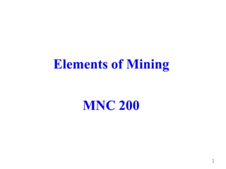 Elements of Mining
MNC 200
1
 