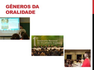 GÊNEROS DA 
ORALIDADE 
 