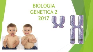 BIOLOGIA
GENETICA 2
2017
 