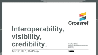 Interoperability
Visibility
Credibility
 