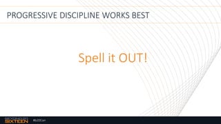 #b20Con
Spell it OUT!
PROGRESSIVE DISCIPLINE WORKS BEST
 