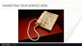 #b20Con
MARKETING YOUR SERVICE DESK
 