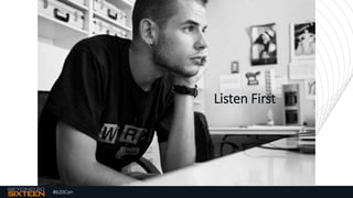 #b20Con
Listen First
 