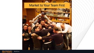 #b20Con
Market to Your Team First
 