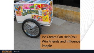 #b20Con
Ice Cream Can Help You
Win Friends and Influence
People
 