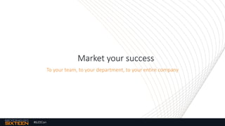 #b20Con
Market your success
To your team, to your department, to your entire company
 