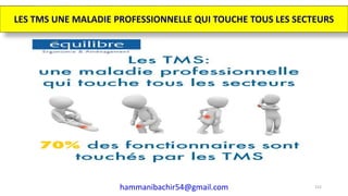 hammanibachir54@gmail.com 152
LES TMS UNE MALADIE PROFESSIONNELLE QUI TOUCHE TOUS LES SECTEURS
 