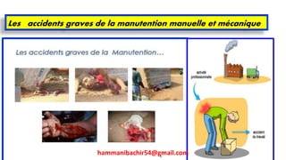 29
Les accidents graves de la manutention manuelle et mécanique
hammanibachir54@gmail.com
 
