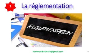 La réglementation
hammanibachir54@gmail.com 44
7
 