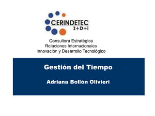Consultora Estratégica
Relaciones Internacionales
Innovación y Desarrollo Tecnológico
Gestión del Tiempo
Adriana Bollón Olivieri
 