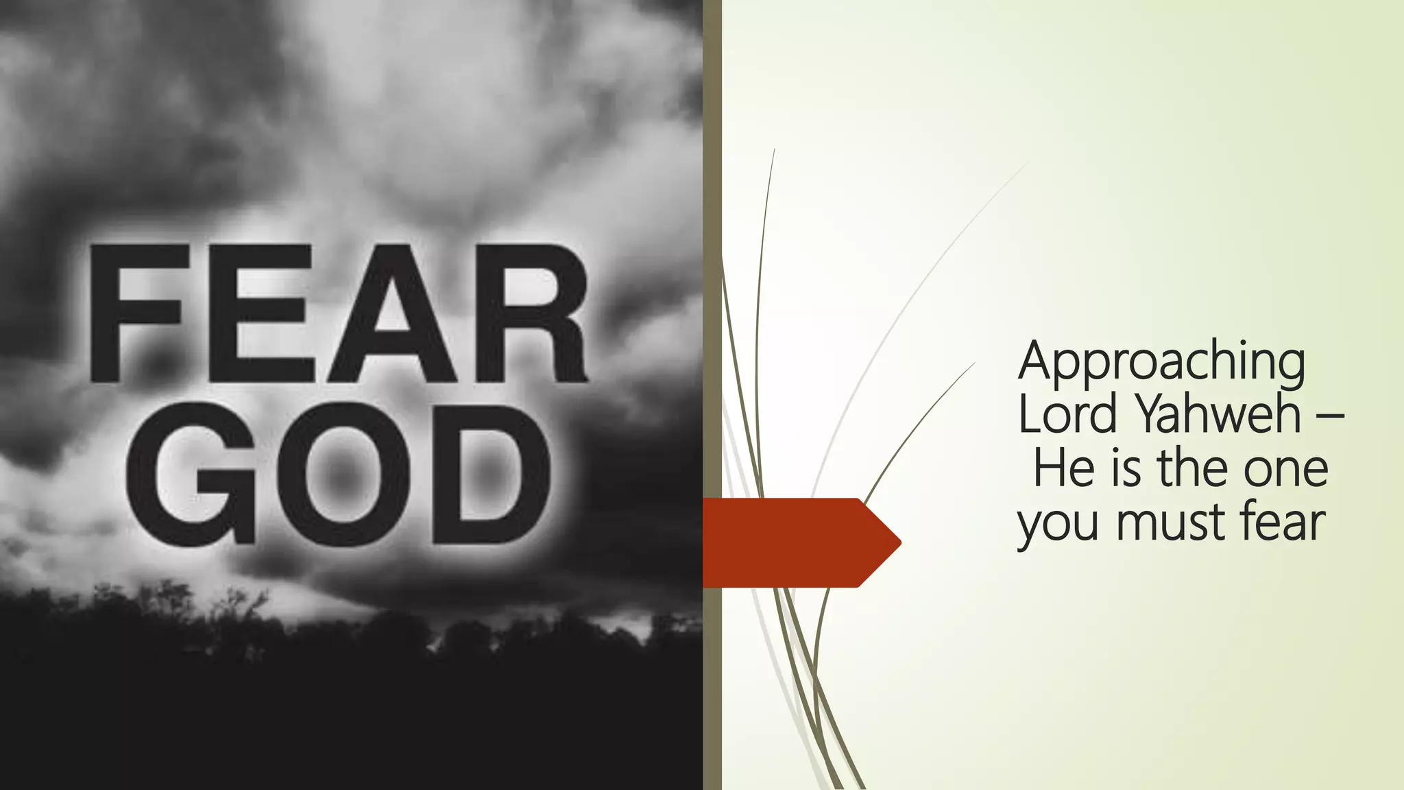Approaching
Lord Yahweh –
He is the one
you must fear
 