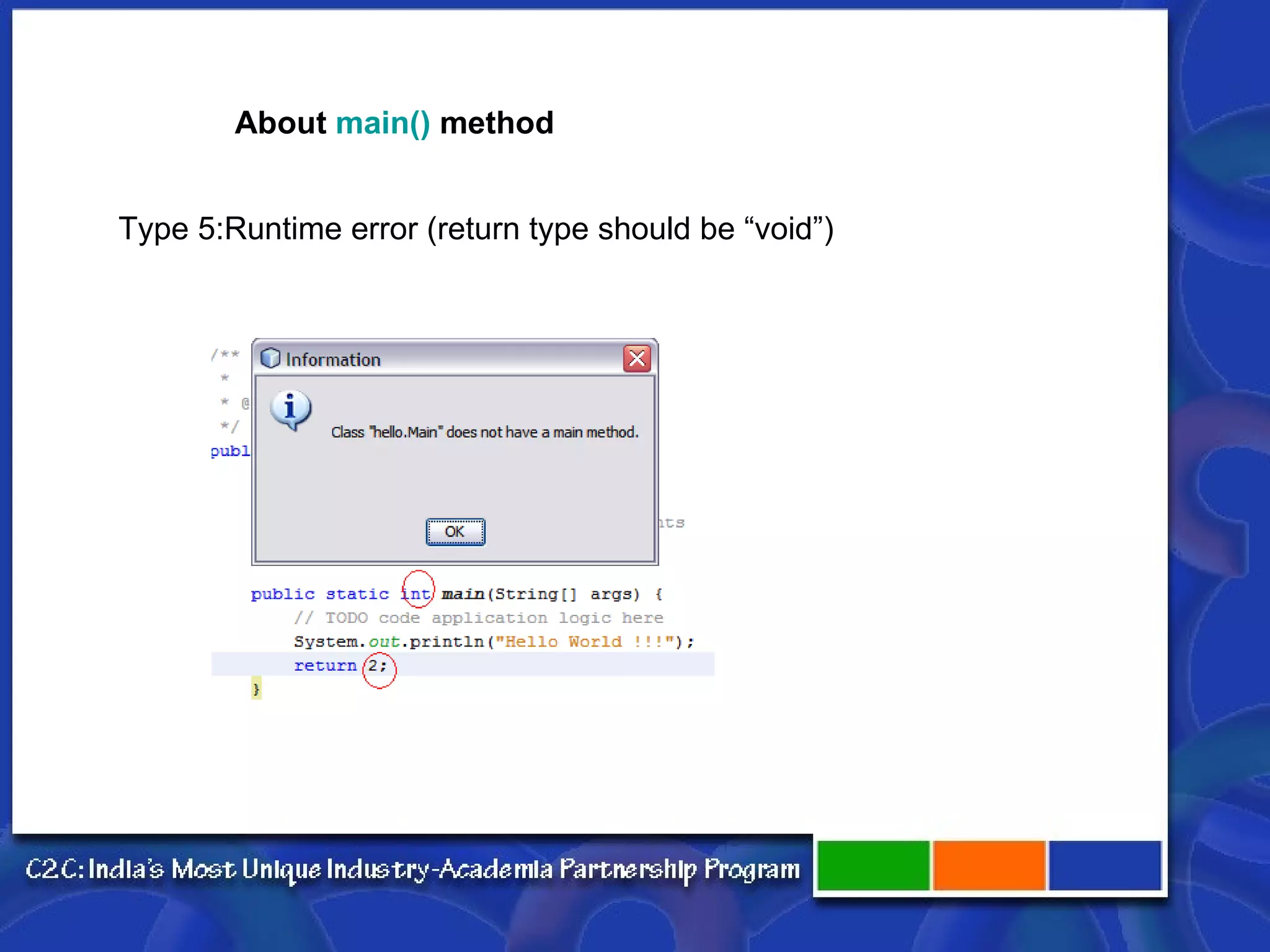 About  main()  method Type 5:Runtime error (return type should be “void”) 