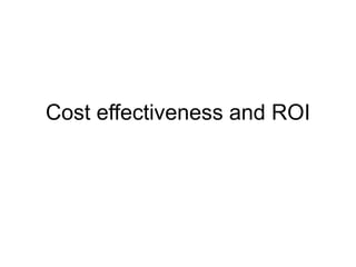 Cost effectiveness and ROI
 