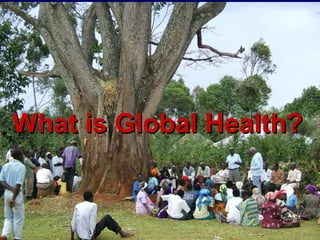 What is Global Health?   