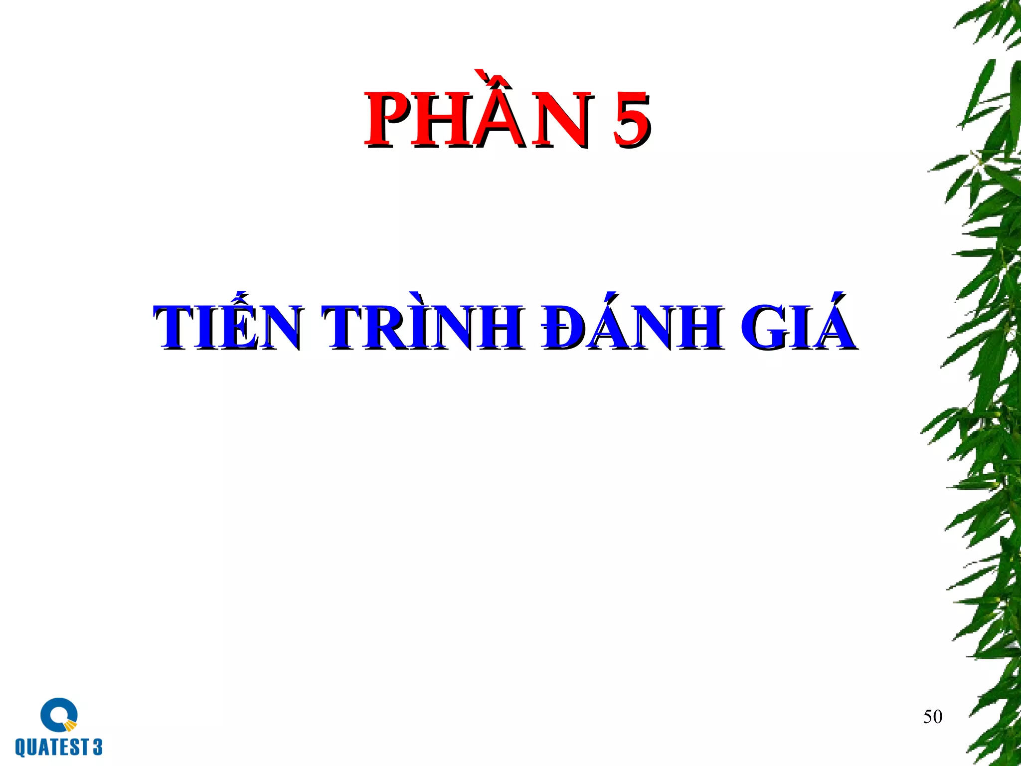 50
PH N 5ẦPH N 5Ầ
TIẾN TRÌNHTIẾN TRÌNH ĐÁNH GIÁĐÁNH GIÁ
 
