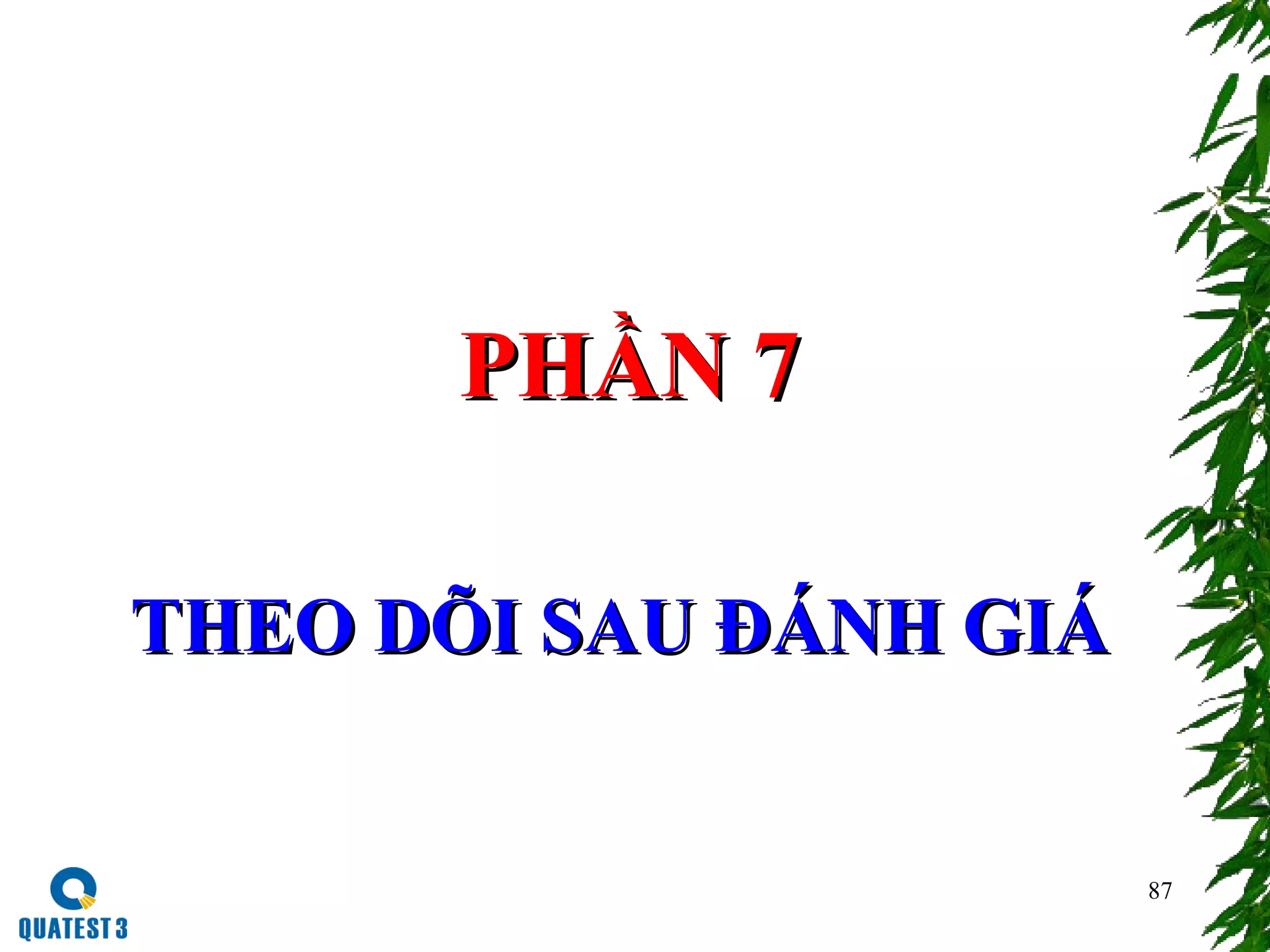 87
PHẦN 7PHẦN 7
THEO DÕI SAU ĐÁNH GIÁTHEO DÕI SAU ĐÁNH GIÁ
 