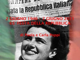 2 GIUGNO 1946 – 2 GIUGNO 2011 65° FESTA DELLA REPUBBLICA di Paola e Carla Poppi 