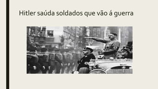 Hitler saúda soldados que vão á guerra
 