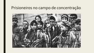 Prisioneiros no campo de concentração
 