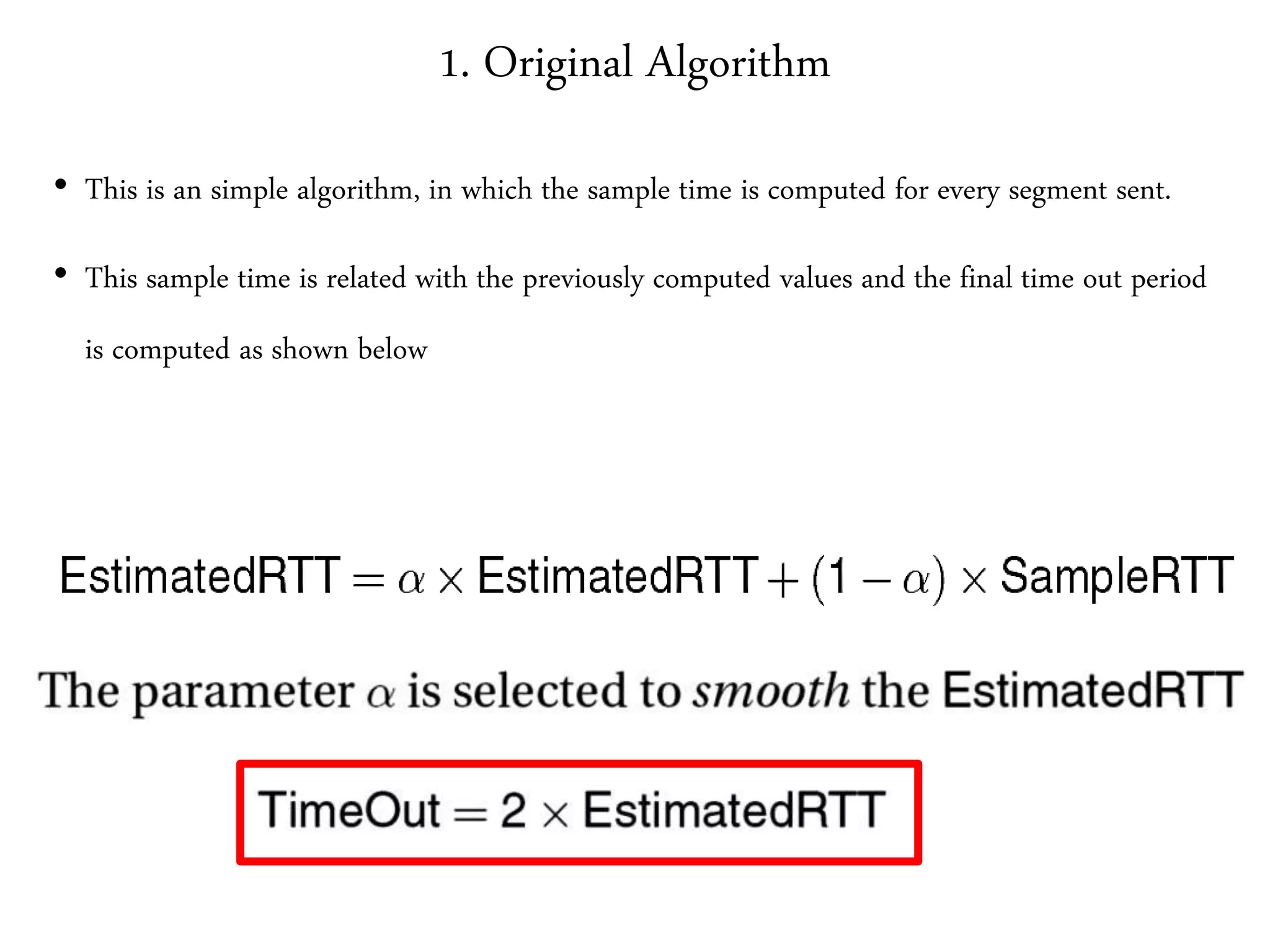1. Original Algorithm
• This is an simple algorithm, in which the sample time is computed for every segment sent.
• This sample time is related with the previously computed values and the final time out period
is computed as shown below
 