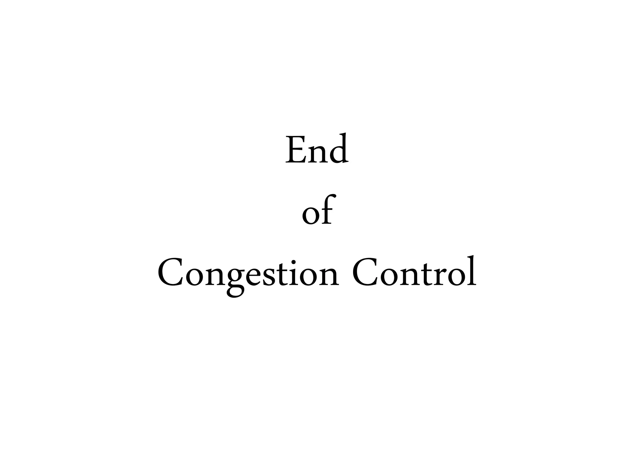 End
of
Congestion Control
 