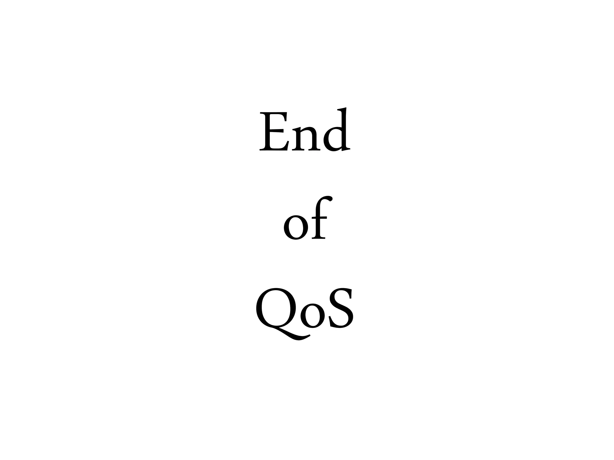 End
of
QoS
 
