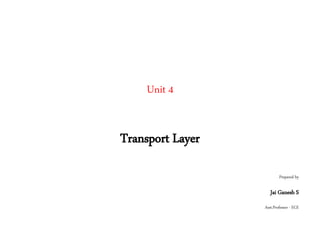 Unit 4
Transport Layer
Prepared by
Jai Ganesh S
Asst.Professor - ECE
 