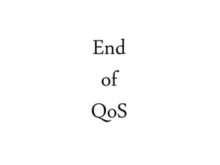 End
of
QoS
 