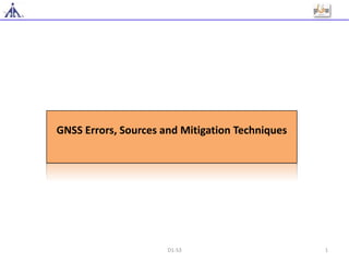 GNSS Errors, Sources and Mitigation Techniques
1D1-S3
 