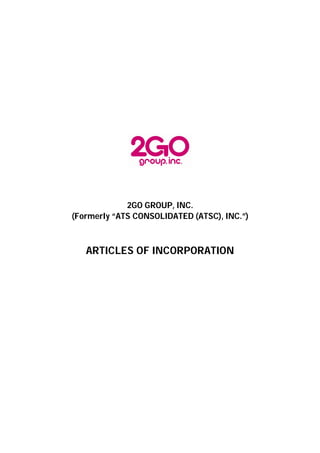 2GO GROUP, INC.
(Formerly “ATS CONSOLIDATED (ATSC), INC.”)
ARTICLES OF INCORPORATION
 