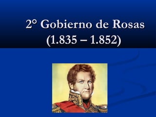 2° Gobierno de Rosas
(1.835 – 1.852)

 