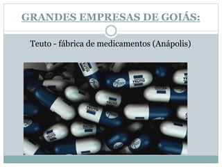 GRANDES EMPRESAS DE GOIÁS:
Teuto - fábrica de medicamentos (Anápolis)
 