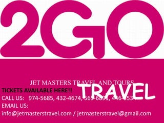 TRAVEL
          JET MASTERS TRAVEL AND TOURS
TICKETS AVAILABLE HERE!!
CALL US: 974-5685, 432-4674, 565-6891, 446-5534
EMAIL US:
info@jetmasterstravel.com / jetmasterstravel@gmail.com
 