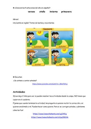 ►¿Conocen las 4 estaciones del año en español?
verano otoño invierno primavera
¡Miren!
¡Acá están en inglés! Traten de lee...
