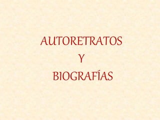 AUTORETRATOS
Y
BIOGRAFÍAS
 