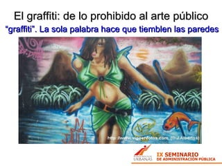 El graffiti: de lo prohibido al arte público “ graffiti”. La sola palabra hace que tiemblen las paredes 