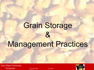 1
Grain Storage
&
Management Practices
Iowa State University
Extension Copyright©2006 12/4/2006
 