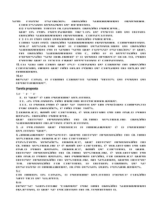 sem    fazer   esforços:   oração     subordinada   adverbial
   concessiva reduzida de infinitivo.
   b) Fizeram tanta algazarra: oração principal.
   que os pais precisaram tirá-los de perto um do outro:
   oração subordinada adverbial consecutiva.
   c) Ela era boa dançarina: oração principal.
   como sua avó: oração subordinada adverbial comparativa.
   Vale ressaltar que a forma desenvolvida da oração
   subordinada em a seria “sem que fizesse esforços” e que,
   na oração subordinada em c, não há a repetição da
   expressão “ser bailarina” e o verbo aparece oculto, para
   evitar que o texto fique repetitivo e cansativo.
 15. Eu sou um cara que está cansado de correr na direção
 contrária, ainda que não haja pódio de chegada ou beijo de
 namorada.
 16. d
 Nesse caso, a     forma   correta    seria   “antes   da      perda   da
 oportunidade”.

 Tarefa proposta
 1. F – F – F
    I. O “que” é um pronome relativo.
    II. As palavras não indicam intencionalidade.
    III. O problema é que se trata de um período composto
    por duas orações, e não por três.
 2. Doralice, irmã de Caetano, é voluntária em um asilo para
 idosos: oração principal.
 que    obteve   aprovação  no   último  vestibular:  oração
 subordinada adjetiva explicativa.
 3. A palavra que     provoca     a   ambiguidade      é   o   pronome
 relativo “que”.
 4. Ambiguidade presente: quem obteve aprovação no último
 vestibular: Doralice ou Caetano?
 Possíveis versões: Doralice, que obteve aprovação no
 último vestibular e é irmã de Caetano, é voluntária em um
 asilo   para  idosos. Doralice, irmã de  Caetano,   o  qual
 obteve aprovação no último vestibular, é voluntária em
 um asilo para idosos. Na primeira opção, foi Doralice quem
 obteve aprovação no vestibular. Na segunda, quem obteve
 tal   aprovação   foi Caetano.  Há outras   formas   de  se
 desfazer a ambiguidade, além dessas duas possibilidades.
 5. c
 Em ambos os casos,        o   pronome   relativo   exerce       função
 sintática de sujeito.
 6. b
 Deve-se substituir “curado” por uma oração                subordinada
 adjetiva, o que se encontra na alternativa b.
 