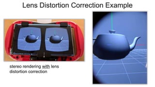 Lens Distortion Correction Example
stereo rendering with lens
distortion correction
 