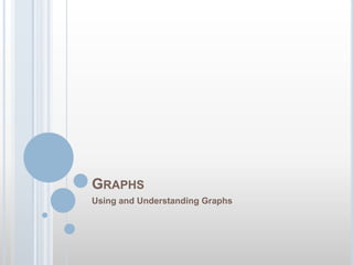 Graphs Using and Understanding Graphs 