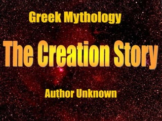 The Creation
Story
Greek Mythology
Author Unknown
 