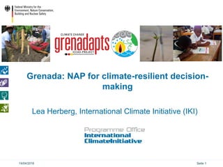 Seite 114/04/2016
Grenada: NAP for climate-resilient decision-
making
Lea Herberg, International Climate Initiative (IKI)
 