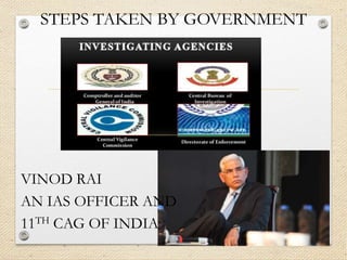 STEPS TAKEN BY GOVERNMENT
VINOD RAI
AN IAS OFFICER AND
11TH CAG OF INDIA
 