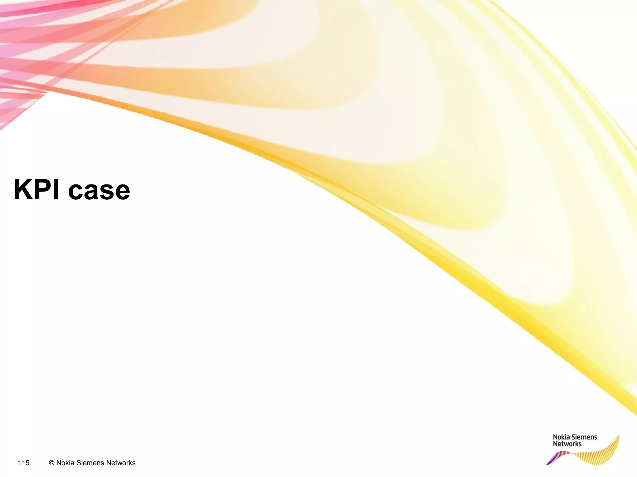 115 © Nokia Siemens Networks
KPI case
 